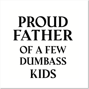 Proud Father Of A Few Dumbass Kids Posters and Art